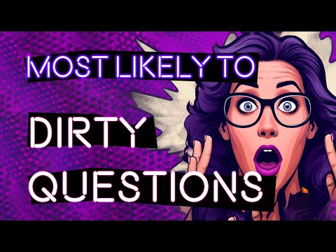 Who is more likely to Questions dirty?