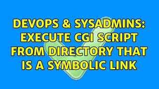 DevOps & SysAdmins: execute cgi script from directory that is a symbolic link (2 Solutions!!)