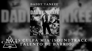 Daddy Yankee | 10. "No Es Culpa Mía" (Soundtrack Talento de Barrio)