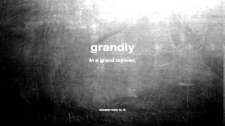 What does grandly mean