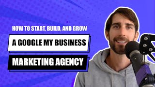 How to Start, Build, and Grow a Google My Business Marketing Agency 🚀