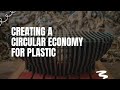 Creating a circular economy for plastic