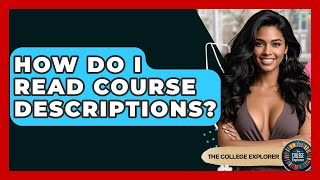 How Do I Read Course Descriptions? - The College Explorer