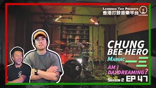 【GIG STAGE SEASON 2】EP#47 〔CHUNG BEE HERO〕Maniac - 一三 \u0026 Am I Daydreaming? (4K Drumming)