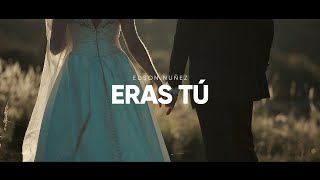 ERAS TÚ - EDSON NUÑEZ (VIDEO OFICIAL)