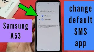 how to change default SMS app for Samsung Galaxy A53 phone with android 12