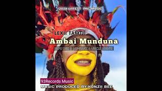 Ambai Munduna 2024 PNG Latest Music_Lexii Tamtii ft JNaks x Papu Dee @93Records