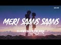 meri sans sans। slowed rewerb । kumar sanu chitra। letest romentic viral song।