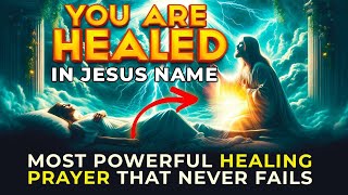 In Jesus Name You Are Healed - Most Powerful Miracle Prayer For Healing