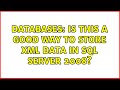 Databases: Is this a good way to store XML data in SQL SERVER 2008?