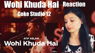 Wohi Khuda Hai @Coke Studio | Season 12 | Atif Aslam | Indian Reaction | NZ