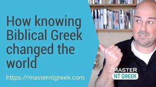 How knowing Biblical Greek changed the world