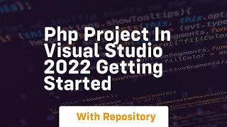Php project in visual studio 2022 getting started