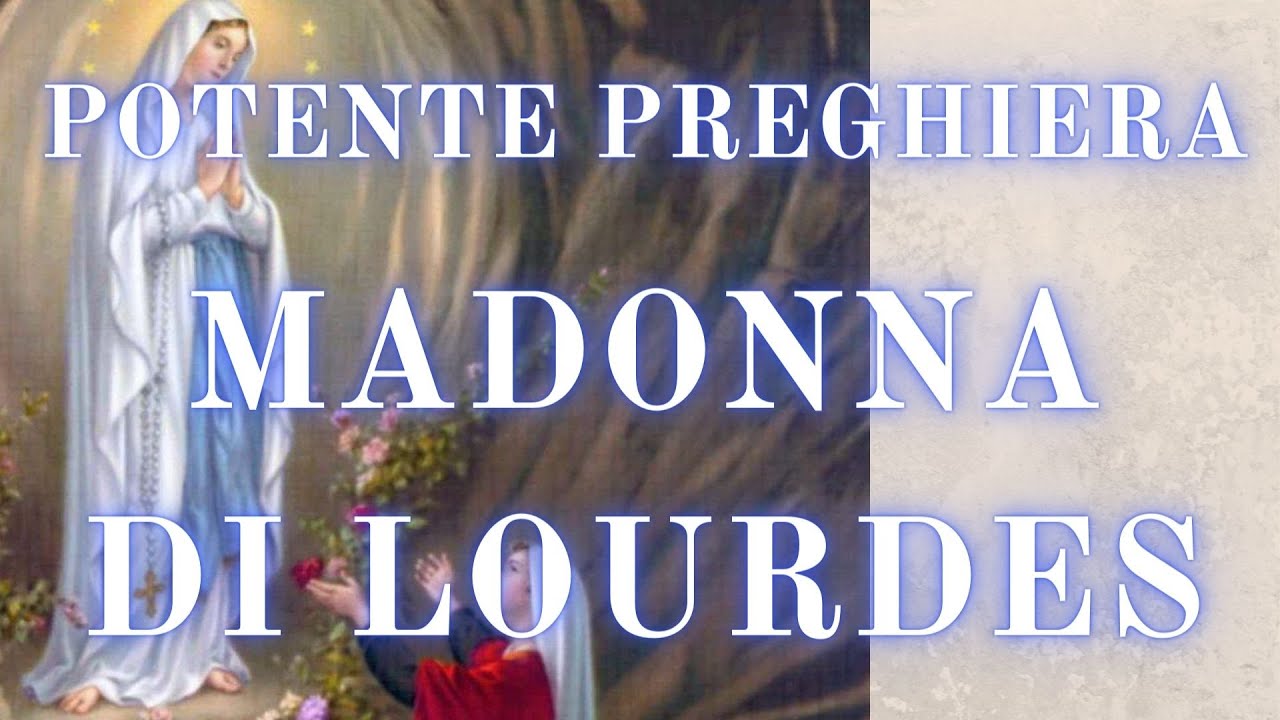 POTENTE PREGHIERA Alla Madonna Di LOURDES Per La GRAZIA - YouTube