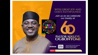 PASTOR ADELEYE OGBONYOMI @ 60 (17/09/2022)