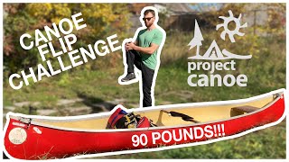 CANOE FLIP CHALLENGE in support of PROJECT CANOE (watch me struggle with the heaviest canoe ever!)