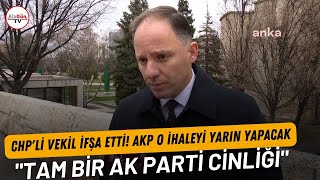 CHP'li vekil ifşa etti! AKP o ihaleyi yarın yapacak... \