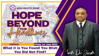 "What You Found That You Wish You Didn't?” || Hope Beyond the Headlines || Friday 1st June 202