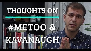 Thoughts On #MeToo & Kavanaugh
