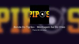 Bonde Do Tigrão– Montagem Sai Do Chão prod. djs da pipos