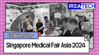 IREA TECH_ Singapore Medical Fair Asia 2024 Exhibition vlog