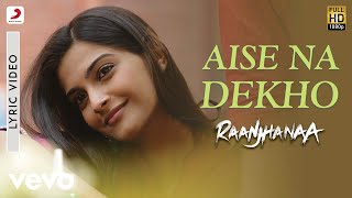 A.R. Rahman - Aise Na Dekho Best Lyric Video |Raanjhanaa|Sonam Kapoor|Dhanush