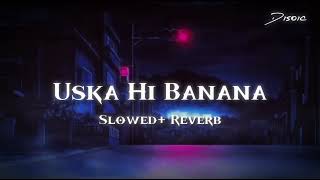 Uska Hi Banana [Slowed+Reverb] 1920 Evil Returns | Arijit Singh | MusicLover | Dioisc