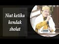 NIAT KETIKA HENDAK SHOLAT : Kyai Prof Dr H Ahmad Zahro MA al-Chafidz