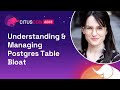 Understanding & Managing Postgres Table Bloat | Citus Con: An Event for Postgres 2023