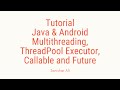 Tutorial: Java And Android Multithreading, ThreadPoolExecutor, Callable and Future