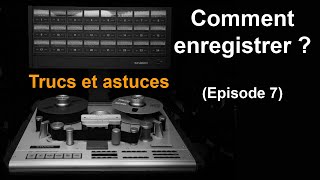 L'art de l'enregistrement #7 : Trucs et astuces