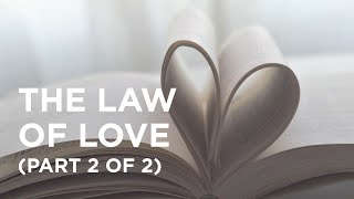 The Law of Love (Part 2 of 2) - 08/04/22