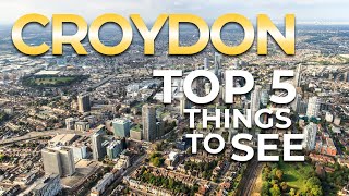 TOP 5 Things To See in CROYDON