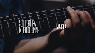 Já Era - Seu Pereira - Módulo Lunar (Vídeo Oficial)