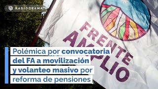 Polémica por CONVOCATORIA DEL FA A MOVILIZACIÓN y volanteo masivo por reforma de pensiones