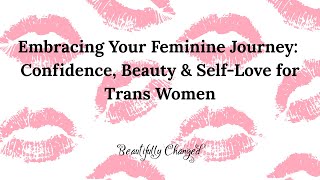 Embracing Your Feminine Journey: Confidence, Beauty & Self-Love for Trans Women