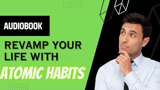 Revamp Your Life With Atomic Habits: Expert Summary Audiobook