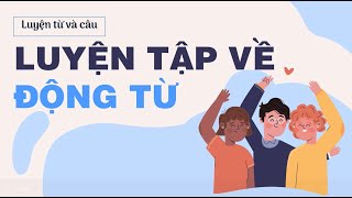 Luyện từ và câu: Luyện tập về động từ - Tiếng Việt lớp 4 [OLM.VN]