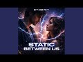 Static Between Us