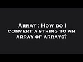 Array : How do I convert a string to an array of arrays?