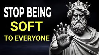 Stop Being Soft to Everyone – Stoicism