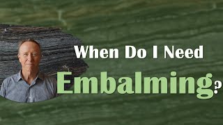 When Is Embalming Necessary: What You Need to Know