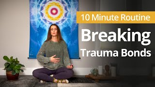 Meditation for Breaking TRAUMA BONDS | 10 Minute Daily Routines