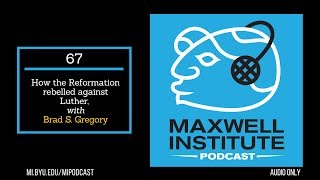 MIPodcast #67—How the Reformation rebelled against Luther, with Brad S. Gregory