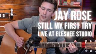 STILL MY FIRST TRY - Live Performance by Jay Rose at Elesvee Studio in Austin, TX