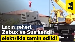 Laçın şəhəri, Zabux və Sus kəndi elektriklə təmin edildi