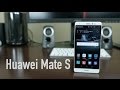 Huawei Mate S Unboxing and Impressions