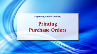 A-Systems JobView Training - Printing Purchase Orders