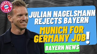 Julian Nagelsmann REJECTS Bayern Munich for Germany Job!! - Bayern Munich News