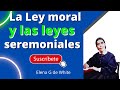 La ley moral y las leyes ceremoniales - Elena G de White